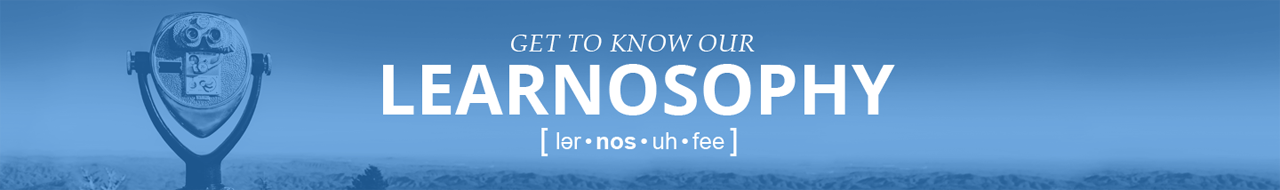 Get to Know Our Learnosophy