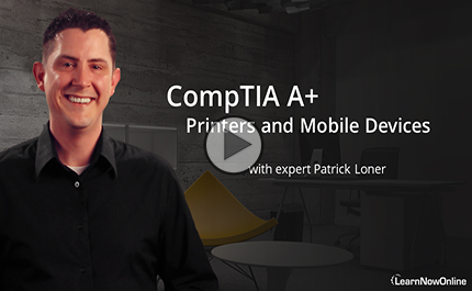 220-1101-02: CompTIA A+ Certification: Part 2 of 9: Printers and Mobile Devices Trailer