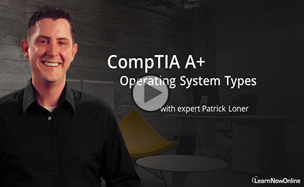 220-1101-02: CompTIA A+ Certification: Part 6 of 9: Operating System Types Trailer