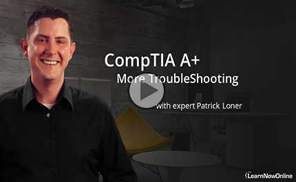 220-1101-02: CompTIA A+ Certification: Part 8 of 9: More TroubleShooting Trailer