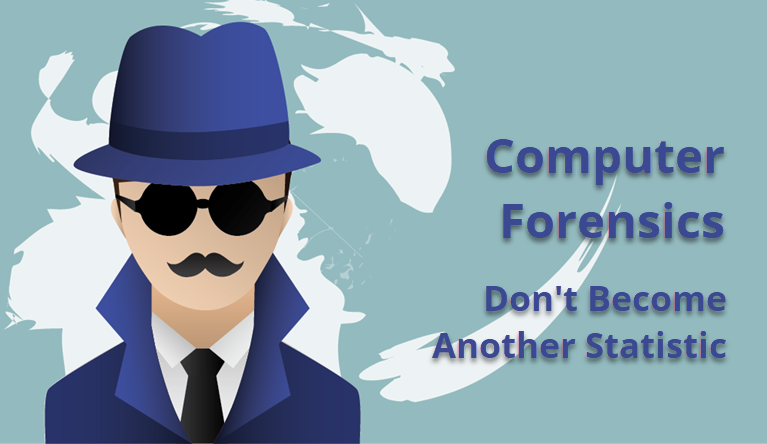 Computer Forensics: Do Not Become Another Statistic